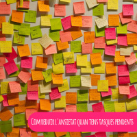 Com reduir lansietat quan tens tasques pendents