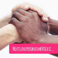 No ets una persona empàtica si...