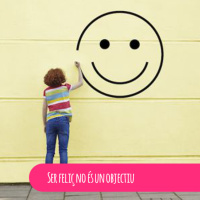 Ser feliç no és un objectiu
