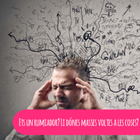 Ets un rumiador? Li dónes masses voltes a les coses?