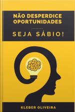 Não desperdice oportunidades. Seja sábio!
