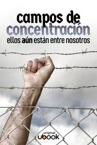 Campos de concentración: ellos aún están entre nosotros 