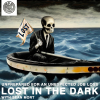 LOST IN THE DARK Unprepared For An Unexpected Job Loss with Sean Mort
