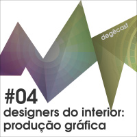 #04 – Designers do interior: Produção gráfica