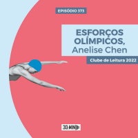30:MIN 373 - Esforços Olímpicos - Anelise Chen (com Gustavo Mano, o Cidadão Médio)