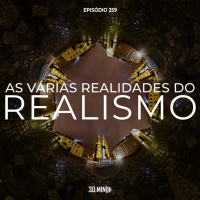 259 – As Várias Realidades do Realismo