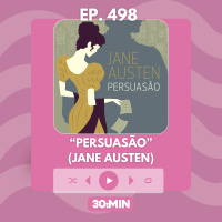 30:MIN 498 - Persuasão - Jane Austen