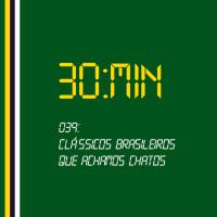 039 – Clássicos Brasileiros que Achamos Chatos