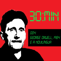 004 – George Orwell, 1984 e a Novilíngua