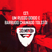 137 – Um Russo doido e Barbudo chamado Tolstói