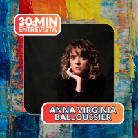 30:MIN Entrevista: Anna Virginia Baloussier