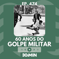 30:MIN 474 - 60 anos do Golpe Militar