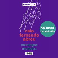 30:MIN 378 - Morangos Mofados - Caio Fernando Abreu (40 anos)