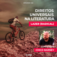 30:MIN 346 - Direitos Universais na Literatura: Lazer - com Chico Barney