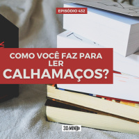 30:MIN 432 - Como você faz para ler calhamaços?