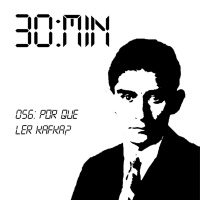 056 – Por que ler Kafka?