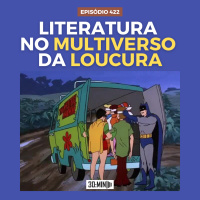 30:MIN 422 - Literatura no Multiverso da Loucura