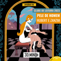 30:MIN 418 - Pele de Homem (Clube de Leitura 2023)