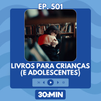 30:MIN 501 - Livros para crianças (e adolescentes)