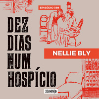 30:MIN 370 - Dez dias num hospício - Nellie Bly
