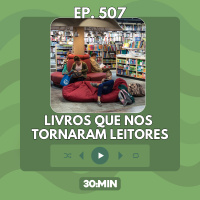 507: Livros que nos tornaram leitores