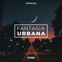 292 – Fantasia Urbana (Estética Literária) 
