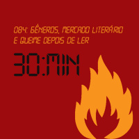 084 – Gêneros, mercado literário e queime depois de ler