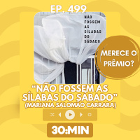 30:MIN 499 - Não fossem as sílabas do sábado merece o prêmio?