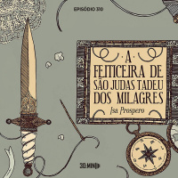 310 - A feiticeira de São Judas Tadeu dos Milagres - Isa Prospero