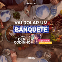 30:MIN 352 - Vai rolar um BANQUETE - com Denise Godinho (Capitu Vem Para o Jantar)