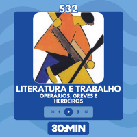 532: Literatura e Trabalho - Operários, Greves e Herdeiros