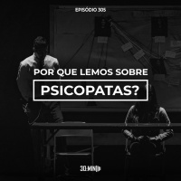 305 - Por que lemos livros sobre psicopatas?
