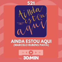 521: Ainda estou aqui, de Marcelo Rubens Paiva