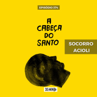 30:MIN 374 - A Cabeça do Santo - Socorro Acioli