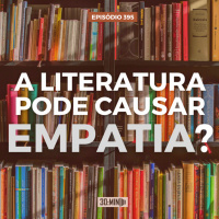30:MIN 395 - A Literatura pode causar Empatia?