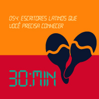 054 – Escritores Latinos que você precisa Conhecer