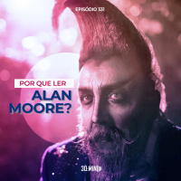 30:MIN 331 – Por Que Ler Alan Moore?