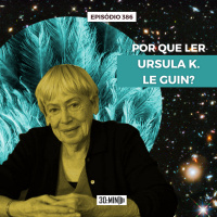 30:MIN 386 - Por que ler Ursula K. Le Guin?