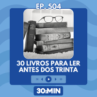 30:MIN 504 - 30 livros para ler antes dos trinta