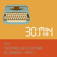 024 – Escritores que eu Gostaria de Conhecer – Parte 2