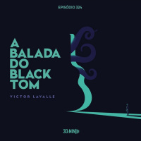 30:MIN 324 - A Balada do Black Tom - Victor LaValle