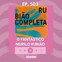 30:MIN 503 - O fantástico Murilo Rubião