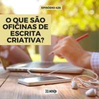 30:MIN 428 - O que são oficinas de escrita criativa?