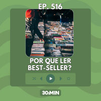 516: Por que ler best-sellers?