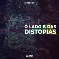 269 – O Lado B das Distopias