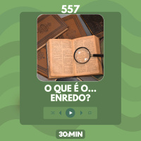 557: O que é o enredo? (P.E.N.T.E. #5)