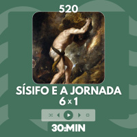 520: Sísifo e a escala 6x1