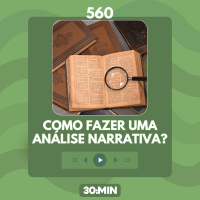 560: Como analisar uma narrativa? (P.E.N.T.E. #6)