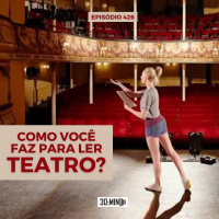 30:MIN 426 - Como você faz para ler teatro?