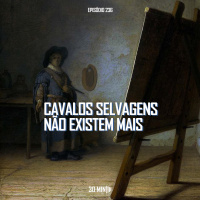 236 – Cavalos selvagens não existem mais – Guilherme Trucco